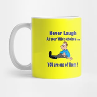Never laugh at your wife's choices Mug